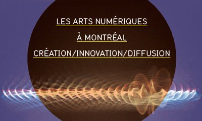 Marie-Michèle Cron publie une étude éclairante sur les Arts numériques à Montréal 