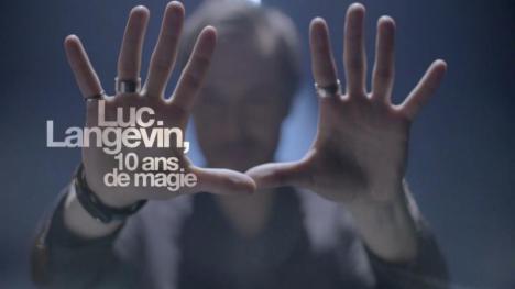 ICI Radio-Canada Télé diffuse « Luc Langevin, 10 ans de magie » le 3 mai à 20h